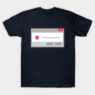 Failure to install motivation T-Shirt